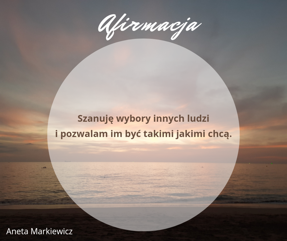 Szanuję wybory innych ludzi i pozwalam im być takimi jakimi chcą. Afirmacja o szanowaniu wyborów innych ludzi i pozwalaniu im być takimi, jakimi chcą.